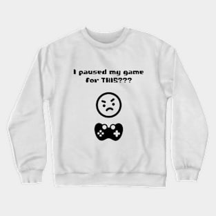 Paused my game gaming Crewneck Sweatshirt